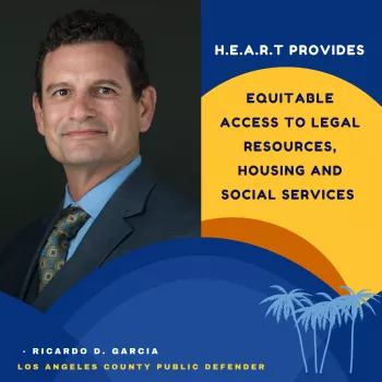 Ricardo Garcia Los Angeles County Public Defender Testimonial Graphic HEART PRoviders Equitable access to legal resources, housing and social services